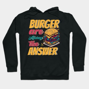 Burger Are Always The Answer Hoodie